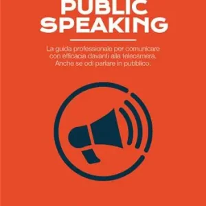 A Buon Prezzo Video Public Speaking. La guida professionale per comunicare con efficacia davanti alla telecamera. Anche se odi parlare in pubblico