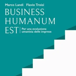 Saldi Business humanum est. Per una evoluzione umanista delle imprese