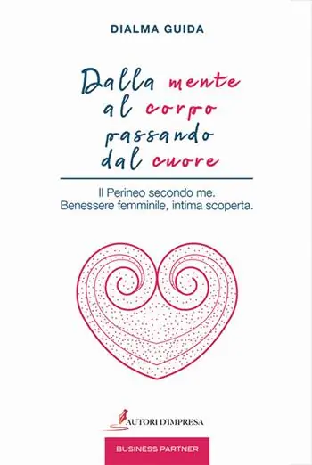 Dalla mente al corpo passando dal cuore. Il perineo secondo me. Benessere femminile, intima scoperta Solo Oggi