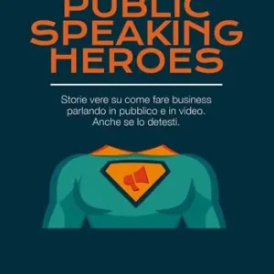 Subito Disponibile Public speaking heroes. Storie vere su come fare business parlando in pubblico e in video. Anche se lo detesti