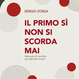 Il primo sì non si scorda mai. Manuale di vendita per dentisti incisivi Direttamente Dal Produttore