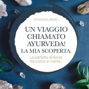 Più Venduto Un viaggio chiamato Ayurveda! La mia scoperta. La perfetta sintonia tra corpo e mente