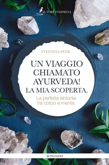Più Venduto Un viaggio chiamato Ayurveda! La mia scoperta. La perfetta sintonia tra corpo e mente