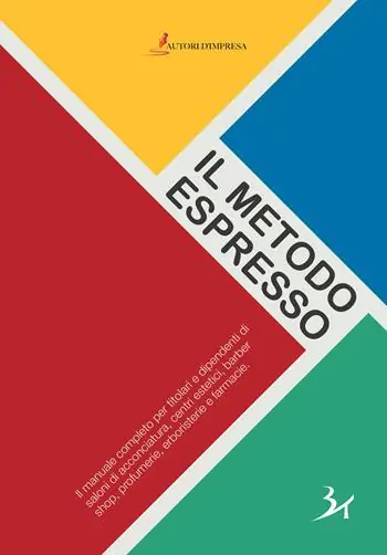 Acquista Ora Il metodo espresso. Il manuale completo per titolari e dipendenti di saloni di acconciatura, centri estetici, barber shop, profumerie, erboristerie e farmacie