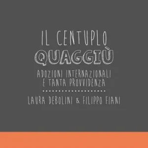 Il centuplo quaggiù. Adozioni internazionali e tanta provvidenza Ultime Pezzi