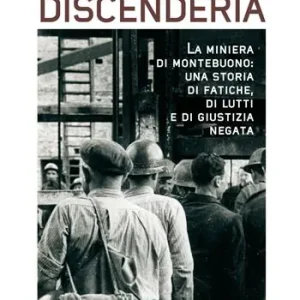Ultima Occasione Giù per la discenderia. La miniera di Montebuono una storia di fatiche, di lutti e di giustizia negata