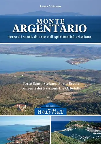 Prezzo Scontato Monte Argentario. Terra di santi, di arte e di spiritualità cristiana. Porto Santo Stefano, Porto Ercole, conventi dei Passionisti e Orbetello