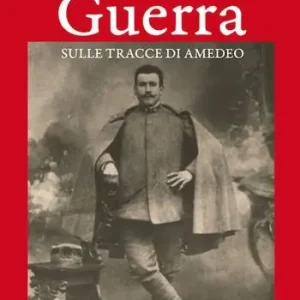 La Grande Guerra sulle tracce di Amedeo Promozione Esclusiva