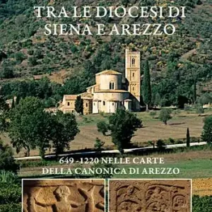 La contesa tra le diocesi di Siena e Arezzo. 649-1220 nelle carte della canonica di Arezzo Prezzo Ridotto