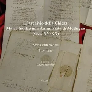 Nuovo Arrivo L‘archivio della Chiesa Maria Santissima Annunziata di Modugno (secc. XV-XX). Vol. 1 Storia istituzionale-Inventario