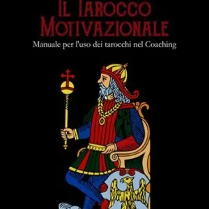Soddisfatti O Rimborsati Il tarocco motivazionale. Manuale per l‘uso dei tarocchi nel coaching