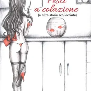 Pesci a colazione (e altri racconti scollacciati) Soddisfatti O Rimborsati