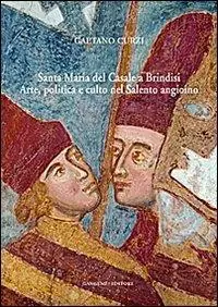Santa Maria del Casale a Brindisi. Arte, politica e culto nel Salento angioino. Ediz. illustrata Super Prezzo