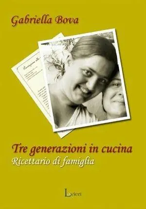 Tre generazioni in cucina. Ricettario di famiglia A Buon Prezzo