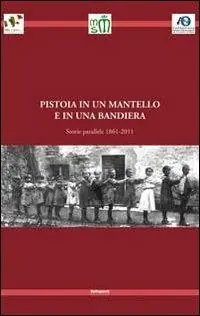 Professionale Pistoia in un mantello e in una bandiera. Storie parallele 1861-2011