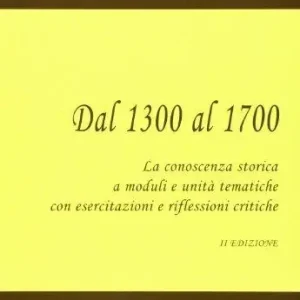 Dal 1300 al 1700. La conoscenza storica a moduli e unità tematiche. Per le Scuole superiori. Con espansione online Affare