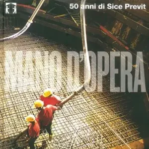Mano d‘opera. 50 anni di Sice Previt. Ediz. italiana e inglese Nuovo Arrivo