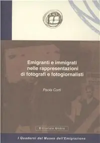 Vendita Finale Emigranti e immigrati nelle rappresentazioni di fotografi e fotogiornalisti. Ediz. illustrata