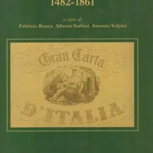 Scelto Dai Clienti Carte d‘Italia 1482-1861. Perugia (Palazzo della Penna 7 ottobre-5 novembre). Ediz. illustrata