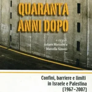 Quaranta anni dopo. Confini, barriere e limiti in Israele e Palestina Bestseller