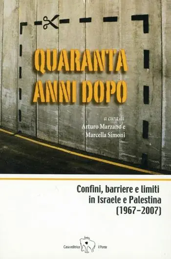 Quaranta anni dopo. Confini, barriere e limiti in Israele e Palestina Bestseller