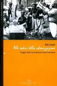 Alle radici della colonizzazione viaggio nella Gerusalemme tardo-ottomana Ordina Subito