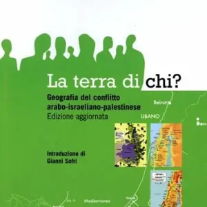 La terra di chi? Geografia del conflitto arabo-israeliano-palestinese Ultimissimo Modello