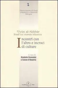 A Buon Prezzo Incontri con l‘altro e incroci di culture. ‘Uyun al-Akhbar. Studi sul mondo islamico
