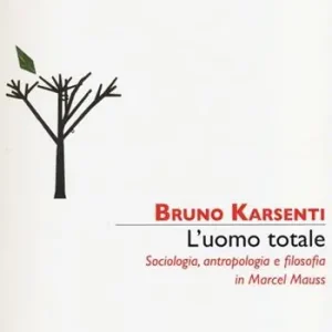 L‘uomo totale. Sociologia, antropologia e filosofia in Marcel Mauss Spedito Oggi