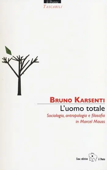 L‘uomo totale. Sociologia, antropologia e filosofia in Marcel Mauss Spedito Oggi
