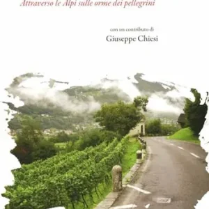 Promozione La via maestra. Attraverso le Alpi sulle orme dei pellegrini