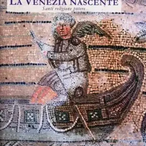 La Venezia nascente. Santi, religione, potere Promozione Esclusiva