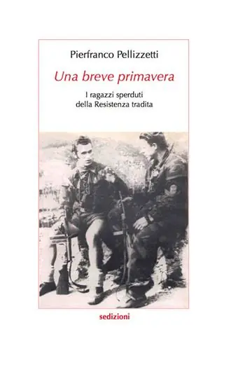 Ordina Subito Una breve primavera. I ragazzi sperduti della Resistenza tradita