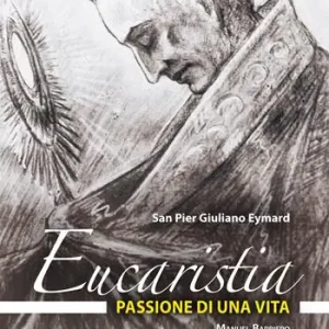 Eucaristia, passione di una vita. San Pier Giuliano Eymard Offerta Lampo