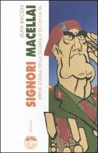 Signori macellai. Breve storia della guerra e di chi la fa Consegna Rapida