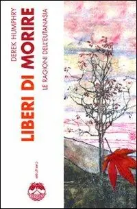 Scelto Dai Clienti Liberi di morire. Le ragioni dell‘eutanasia