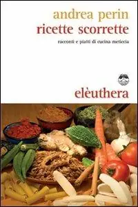 Ricette scorrette. Racconti e piatti di cucina meticcia Esclusivo