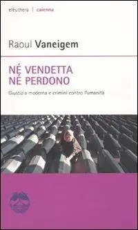 Né vendetta né perdono. Giustizia moderna e crimini contro l‘umanità Ultime Pezzi