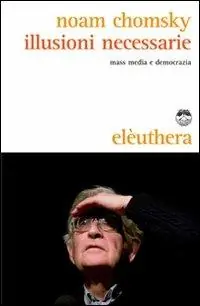 Illusioni necessarie. Mass media e democrazia Solo Oggi