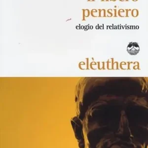 Il libero pensiero. Elogio del relativismo Acquista Ora