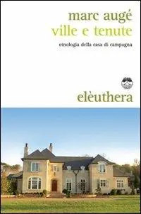 Ville e tenute. Etnologia della casa di campagna Prezzo Ridotto