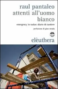 Promozione Attenti all‘uomo bianco. Emergency in Sudan diario di cantiere