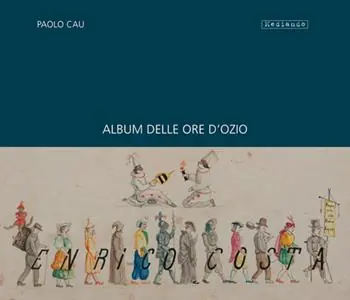 Album delle ore d‘ozio di Enrico Costa (impiegato di banca). Ediz. illustrata Popolare