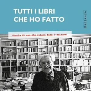 Direttamente Dal Produttore Tutti i libri che ho fatto. Storia di uno che voleva fare l‘editore