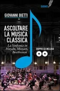Nuovo Arrivo Ascoltare la musica classica. La sinfonia in Mozart, Hayden, Beethoven. Con 2 CD-ROM