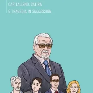 Re Lear a Manhattan. Capitalismo, satira e tragedia in «Succession» Popolare
