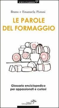 Le parole del formaggio. Glossario enciclopedico per appassionati e curiosi Offerta Speciale