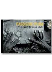 Passione pura. Volti e gesti del sigaro a Cuba. Ediz. italiana, inglese e spagnola Novità