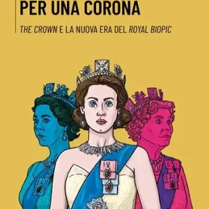 Solo Oggi Tre regine per una corona. The Crown e la nuova era del royal biopic