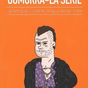Gomorra. La serie. La famiglia, il potere, lo sguardo del male Super Prezzo